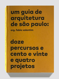 um guia de arquitetura de são paulo - doze percursos e cento e vinte e quatro projetos